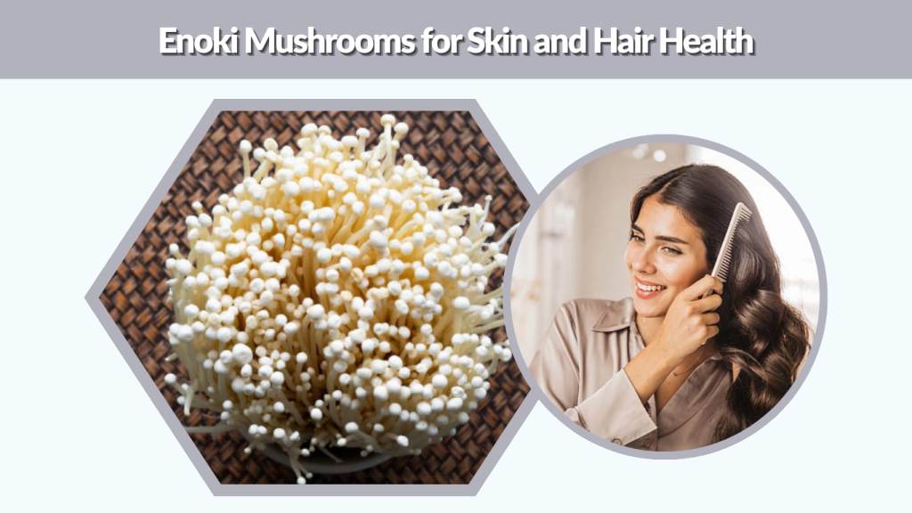 Enoki Mushrooms for Skin and Hair Health