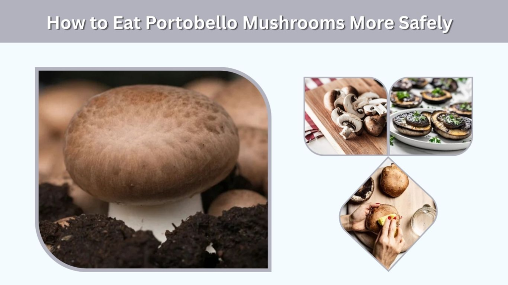 How to Eat Portobello Mushrooms More Safely