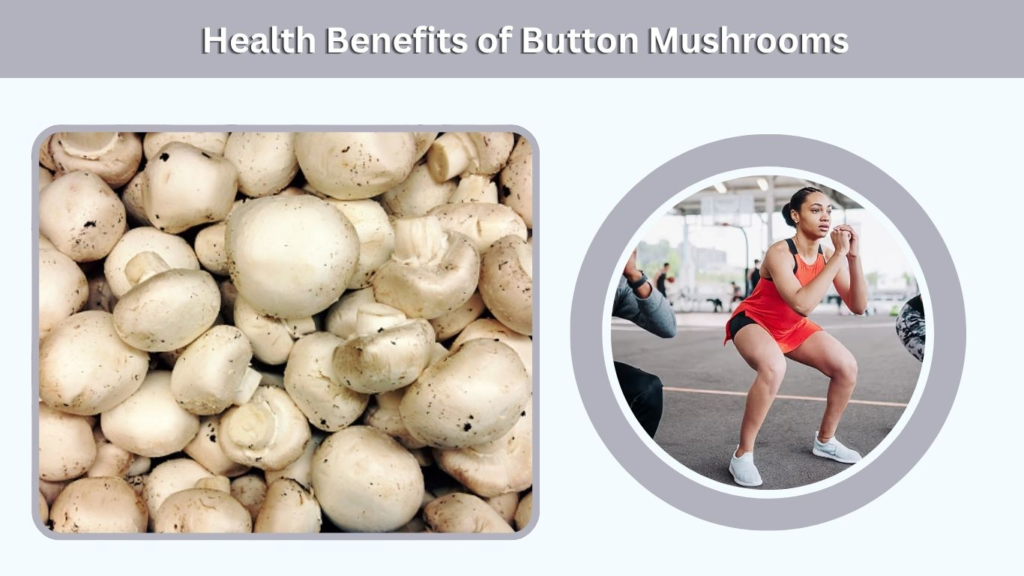 Health Benefits of Button Mushrooms